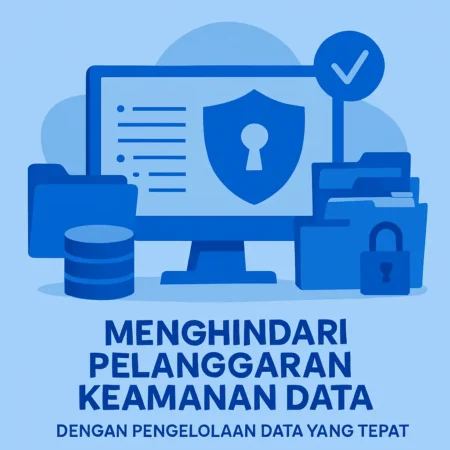 Menghindari Pelanggaran Keamanan Data dengan Pengelolaan Data yang Tepat